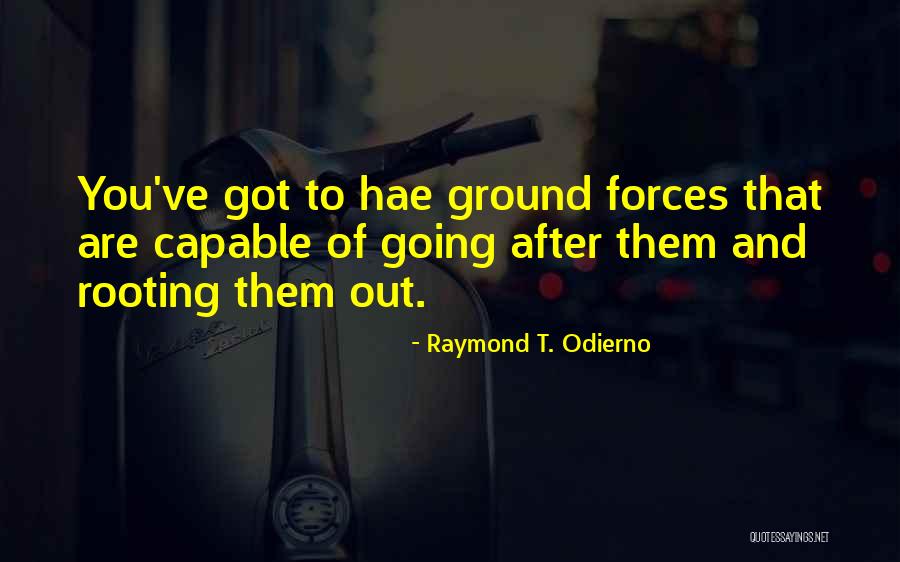 Odierno Raymond Quotes By Raymond T. Odierno Odierno Raymond Quotes By Raymond T. Odierno