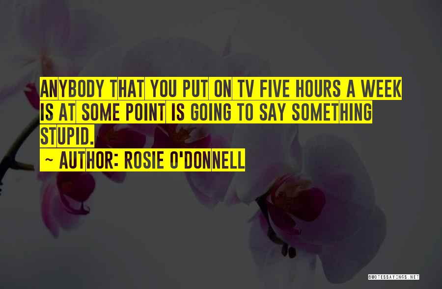 O'donnell Quotes By Rosie O'Donnell