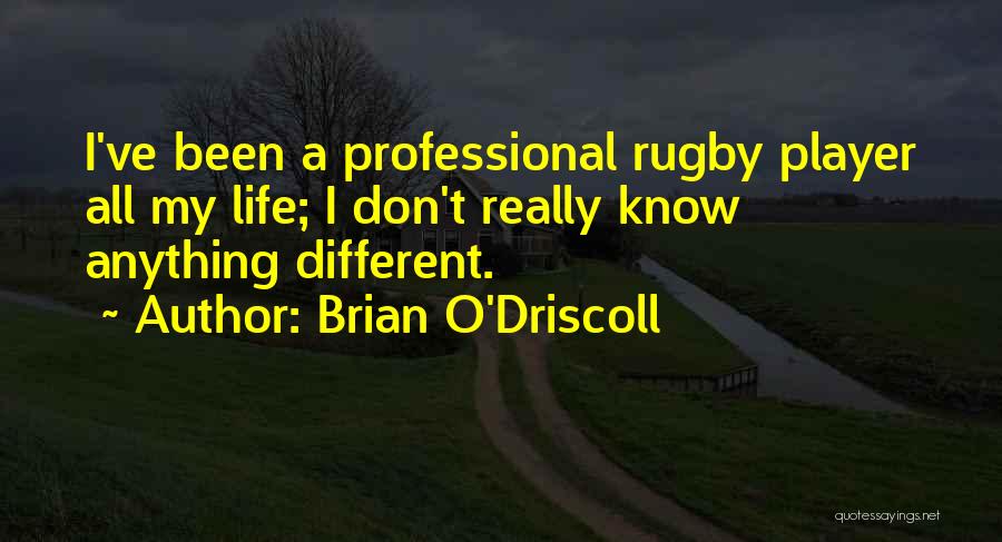 O'driscoll Quotes By Brian O'Driscoll