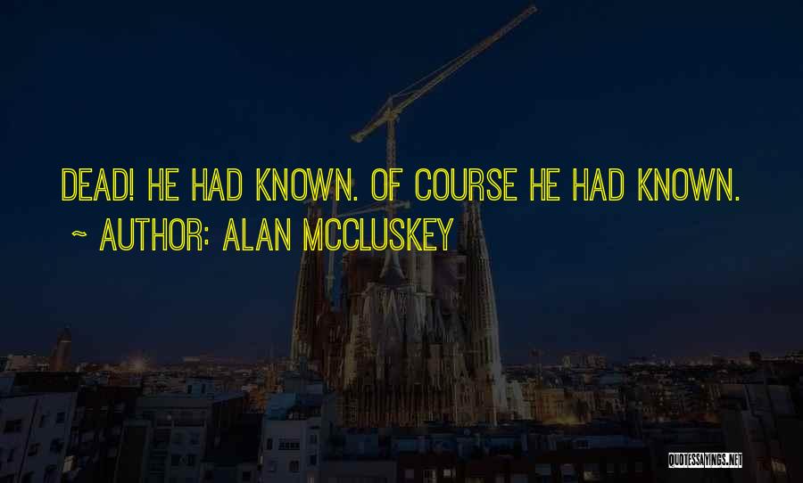 Of Course He's Dead Quotes By Alan McCluskey