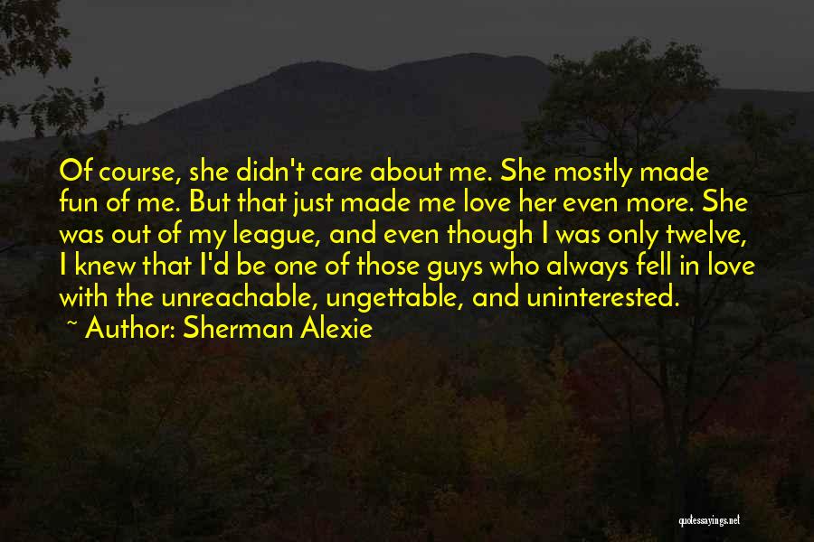 Of Course I Care Quotes By Sherman Alexie