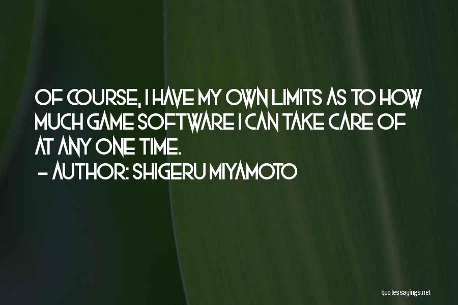Of Course I Care Quotes By Shigeru Miyamoto