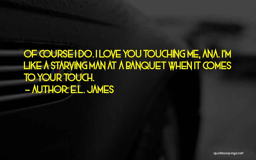 Of Course I Love You Quotes By E.L. James