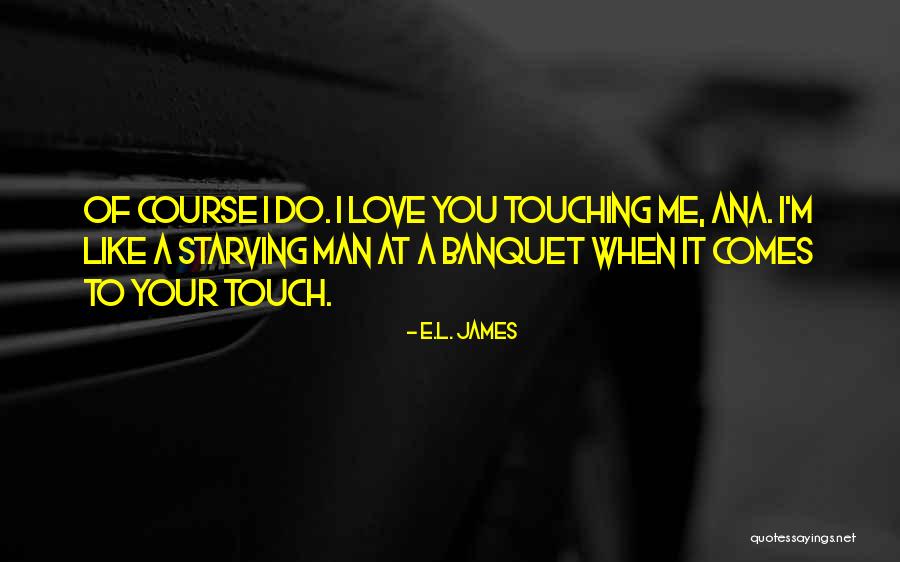 Of Course I Love You Quotes By E.L. James