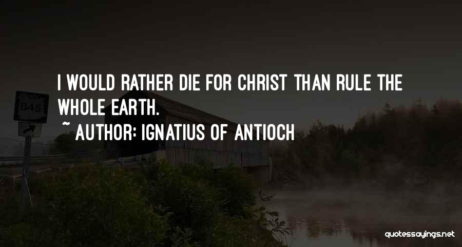 Of The Earth Quotes By Ignatius Of Antioch