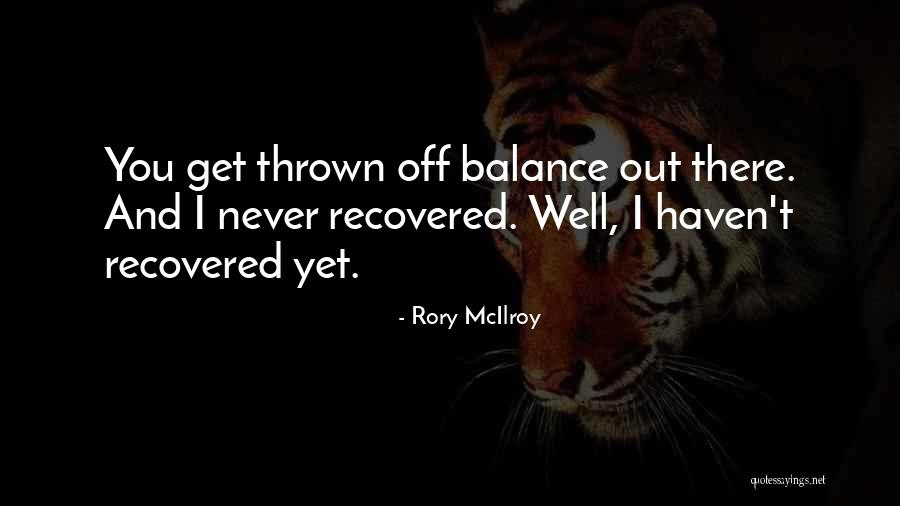 Off Balance Quotes By Rory McIlroy