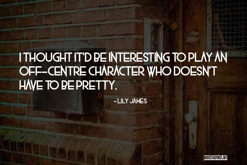 Off Centre Quotes By Lily James Off Centre Quotes By Lily James