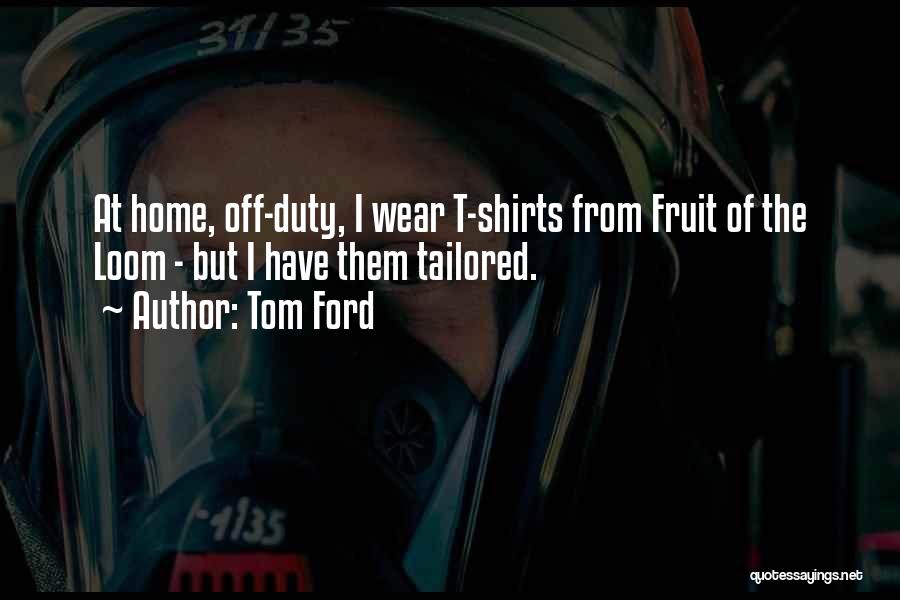 Off Duty Quotes By Tom Ford