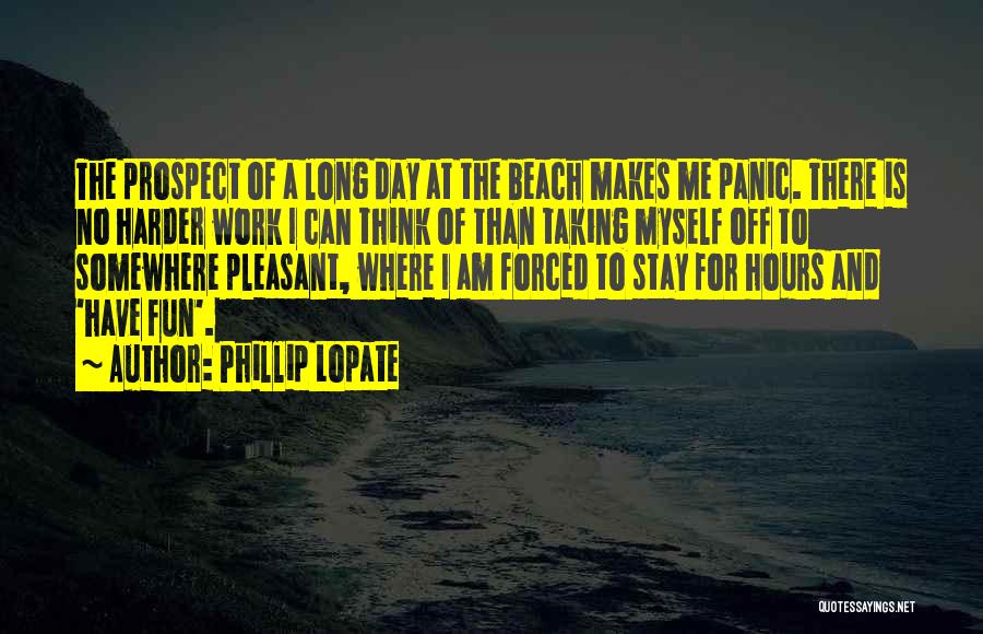 Off For The Day Quotes By Phillip Lopate