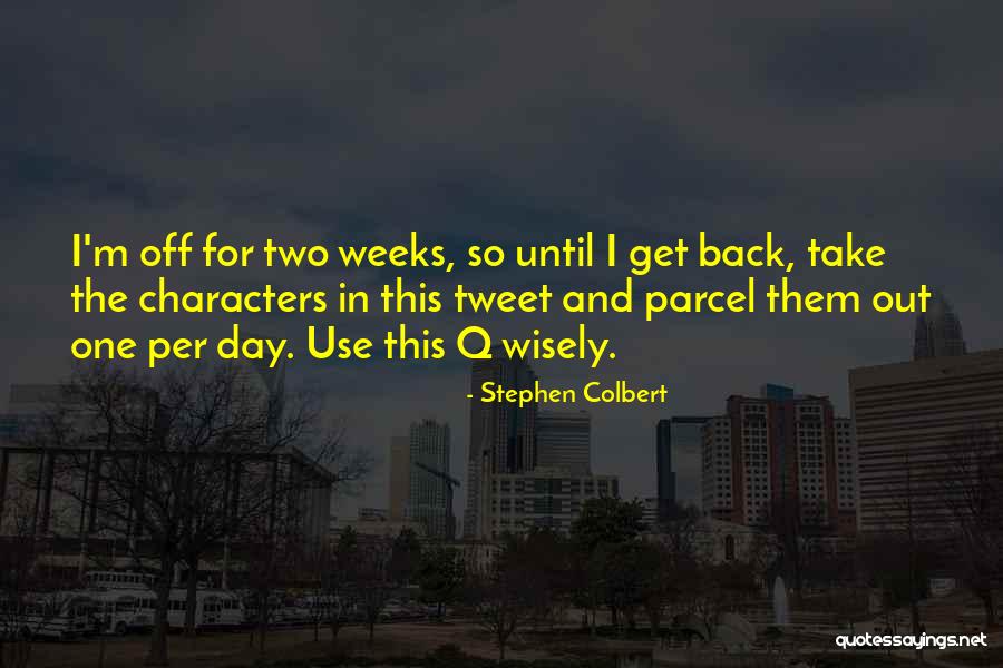 Off For The Day Quotes By Stephen Colbert