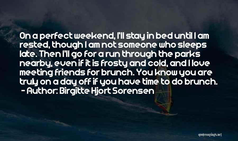 Off For The Weekend Quotes By Birgitte Hjort Sorensen