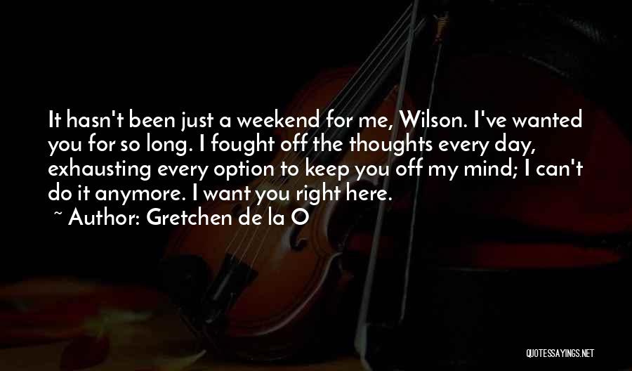 Off For The Weekend Quotes By Gretchen De La O