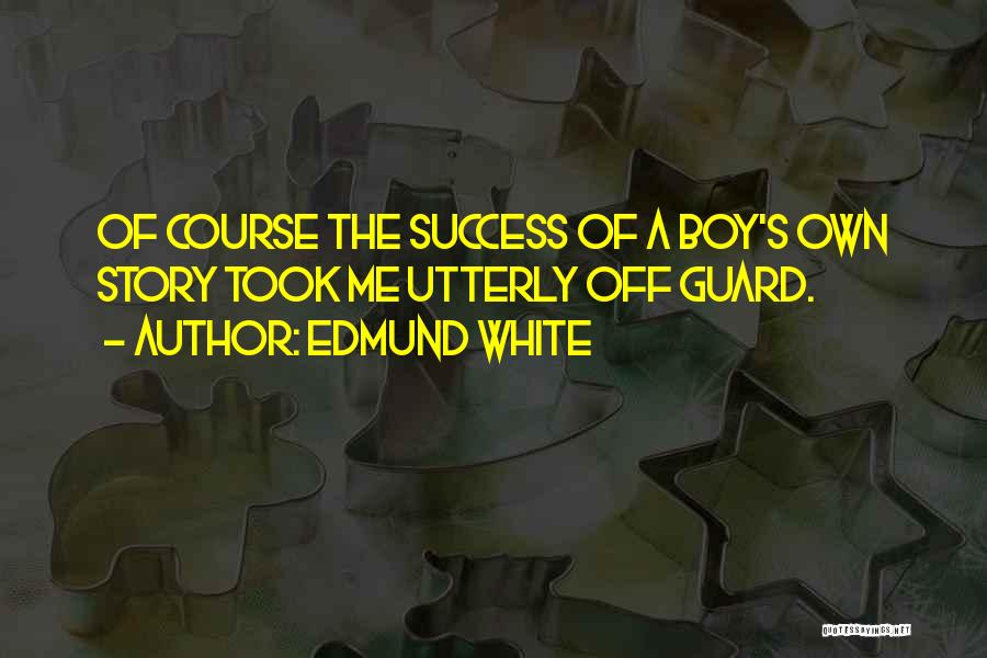 Off Guard Quotes By Edmund White