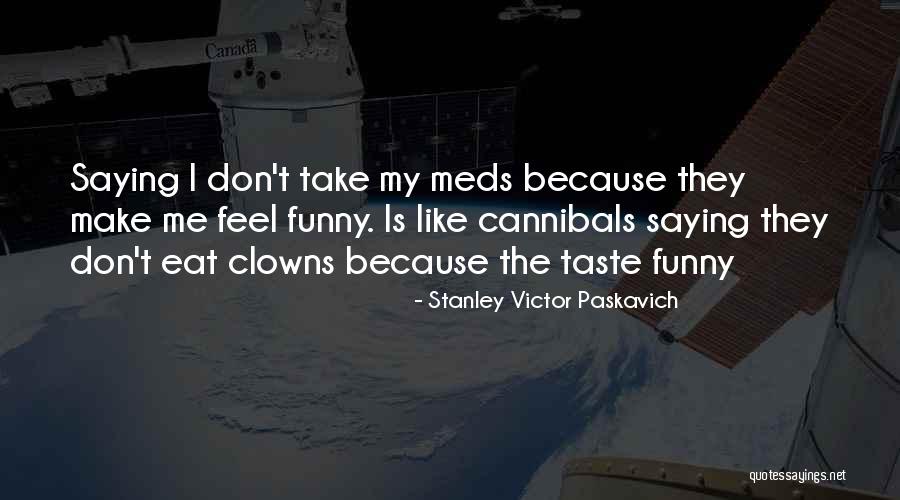 Off Meds Quotes By Stanley Victor Paskavich Off Meds Quotes By Stanley Victor Paskavich