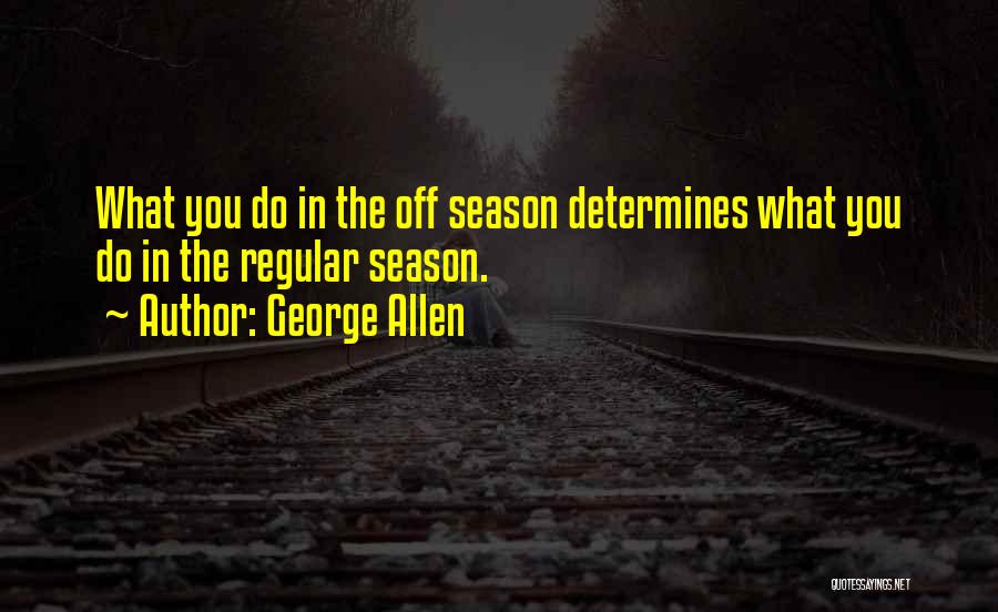 Off Season Quotes By George Allen