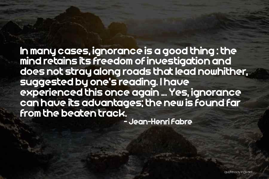 Off The Beaten Track Quotes By Jean-Henri Fabre Off The Beaten Track Quotes By Jean-Henri Fabre