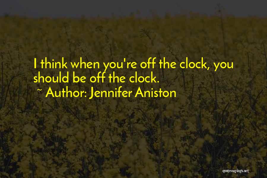 Off The Clock Quotes By Jennifer Aniston