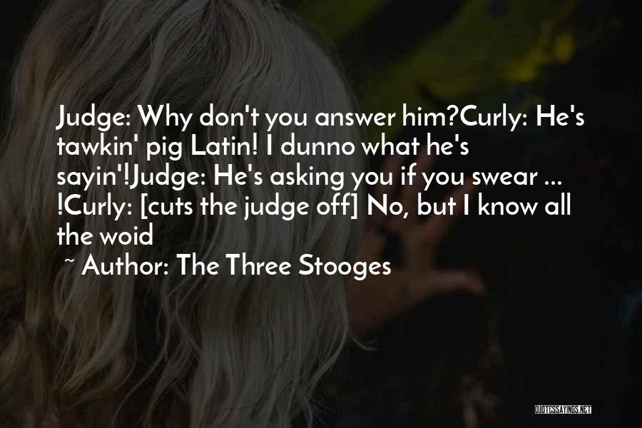 Off The Judge Quotes By The Three Stooges