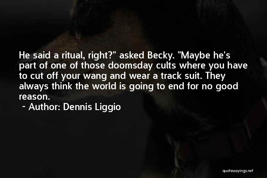 Off The Track Quotes By Dennis Liggio