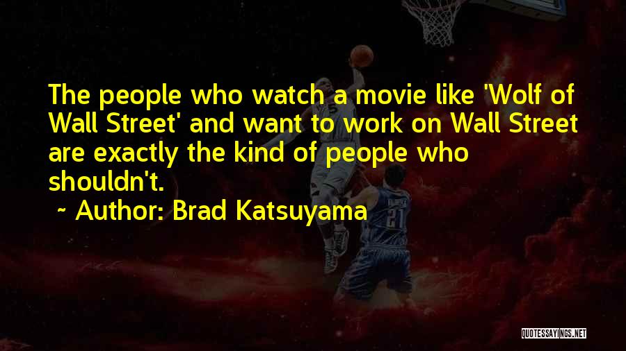 Off The Wall Movie Quotes By Brad Katsuyama