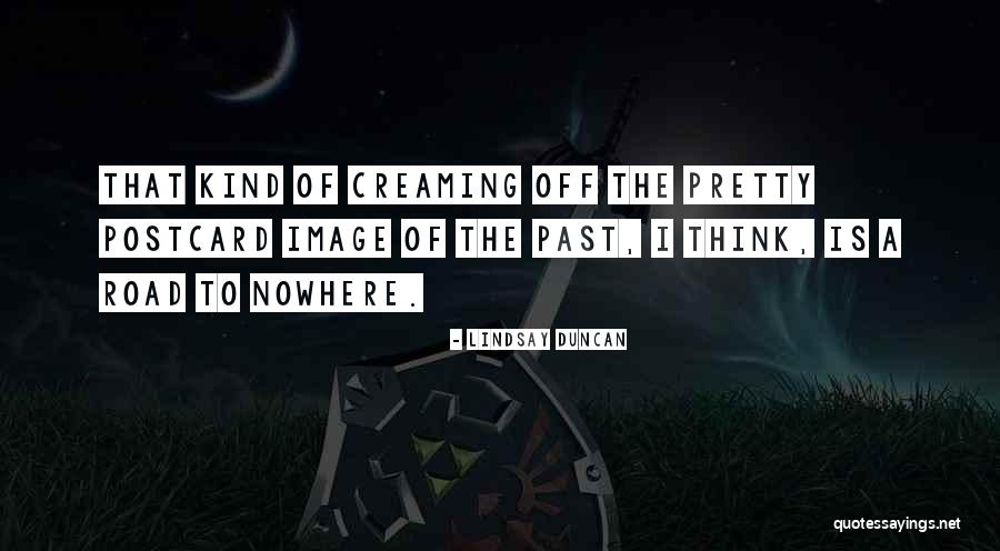 Off To Nowhere Quotes By Lindsay Duncan Off To Nowhere Quotes By Lindsay Duncan