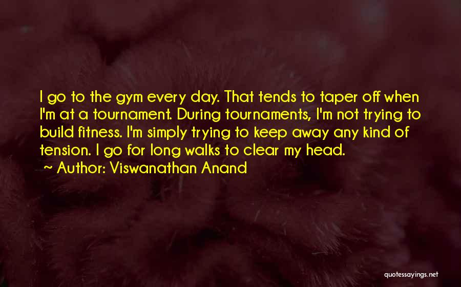 Off To The Gym Quotes By Viswanathan Anand