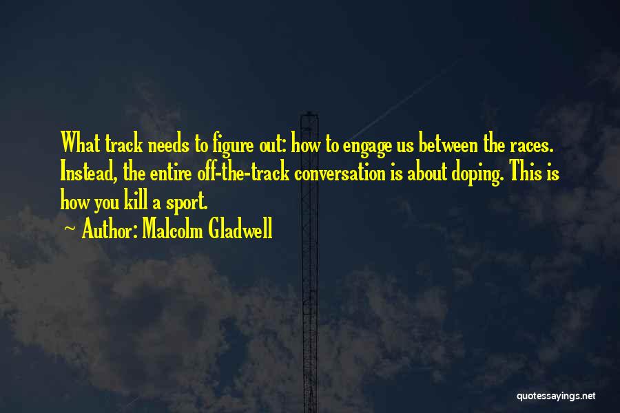 Off To The Races Quotes By Malcolm Gladwell