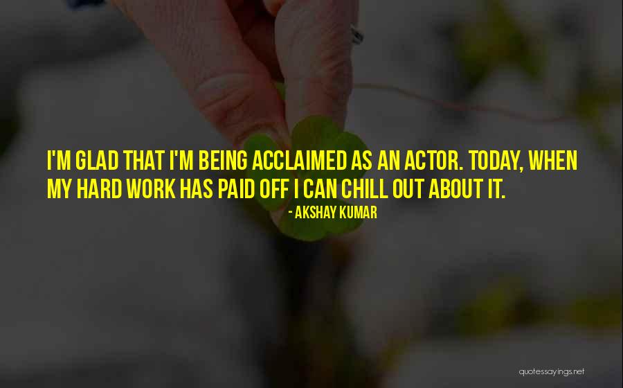 Off Work Today Quotes By Akshay Kumar Off Work Today Quotes By Akshay Kumar