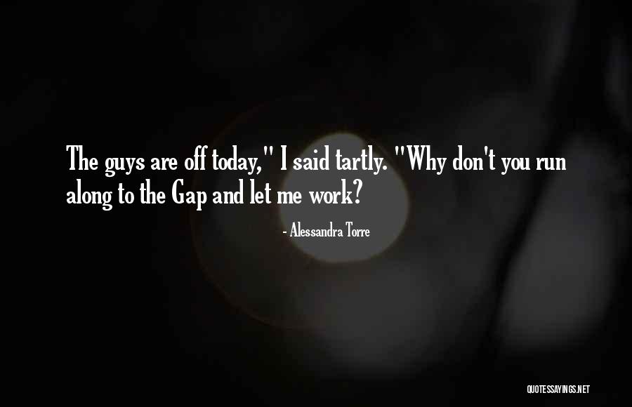 Off Work Today Quotes By Alessandra Torre Off Work Today Quotes By Alessandra Torre