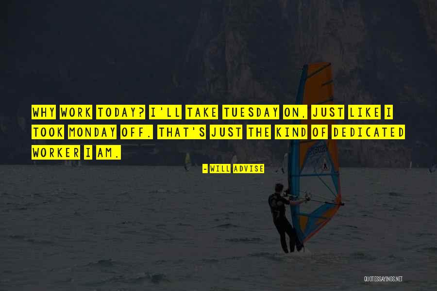 Off Work Today Quotes By Will Advise Off Work Today Quotes By Will Advise