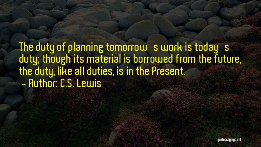 Off Work Tomorrow Quotes By C.S. Lewis