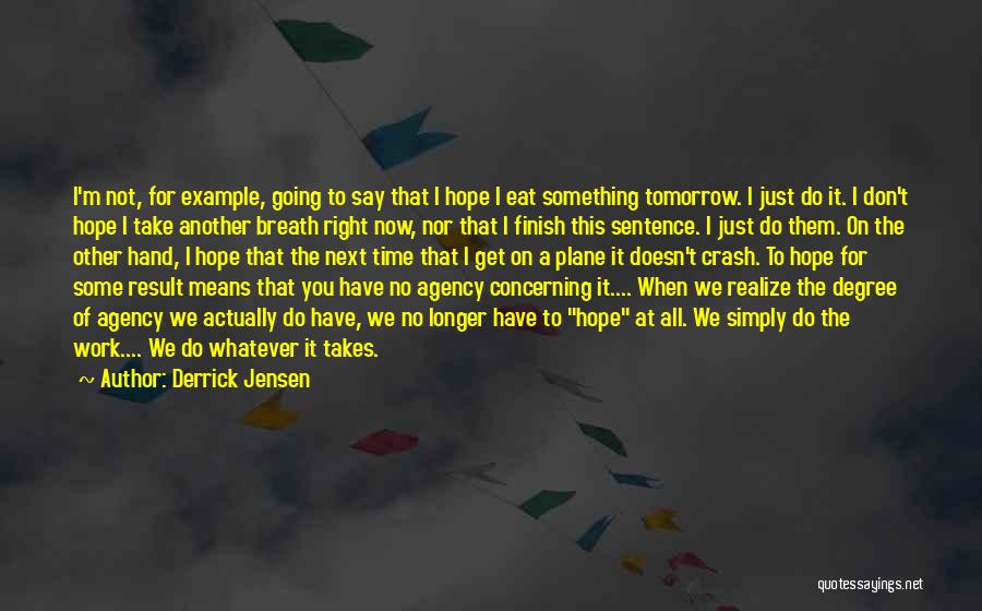 Off Work Tomorrow Quotes By Derrick Jensen