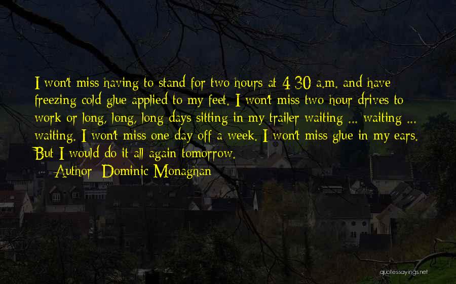 Off Work Tomorrow Quotes By Dominic Monaghan
