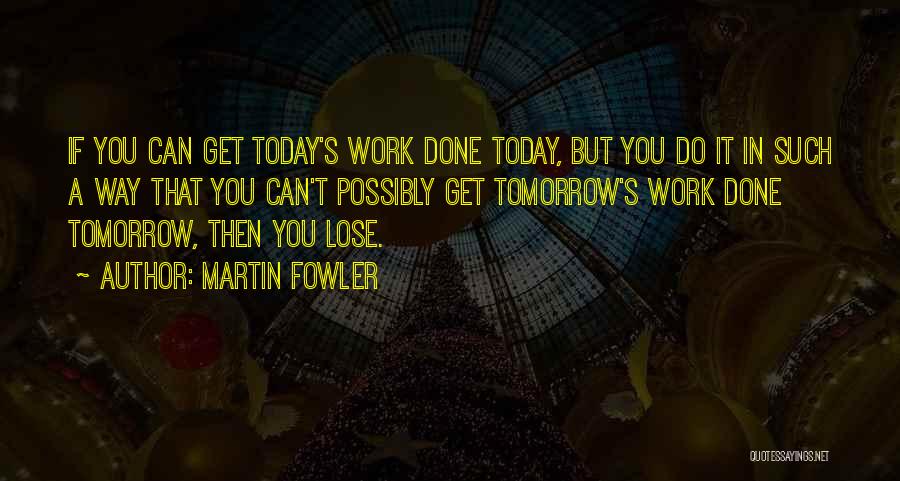 Off Work Tomorrow Quotes By Martin Fowler