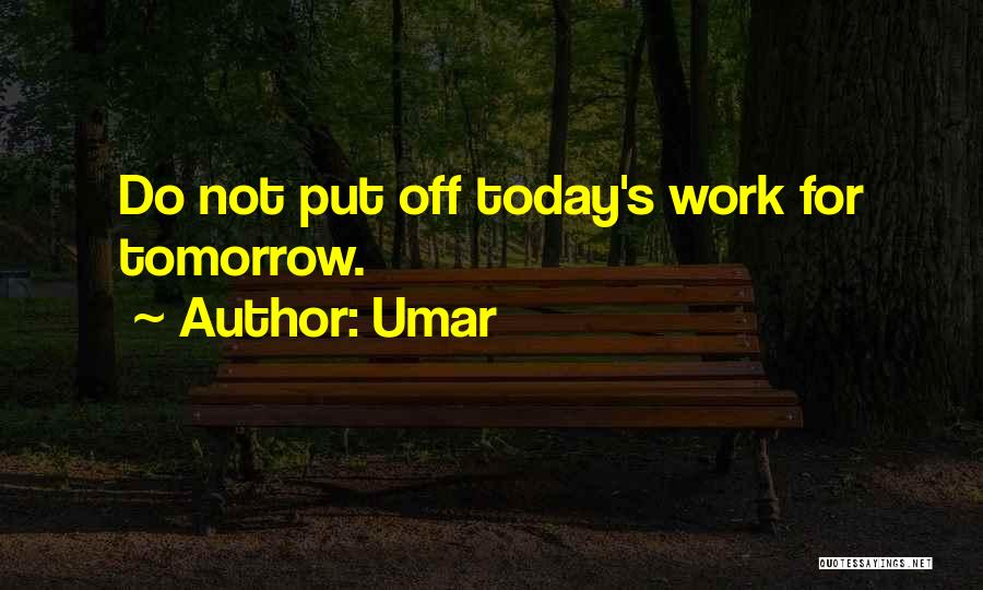 Off Work Tomorrow Quotes By Umar