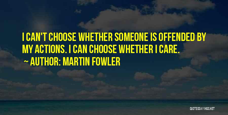 Offended Someone Quotes By Martin Fowler