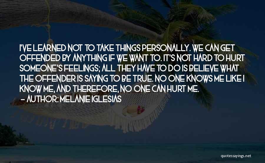 Offended Someone Quotes By Melanie Iglesias