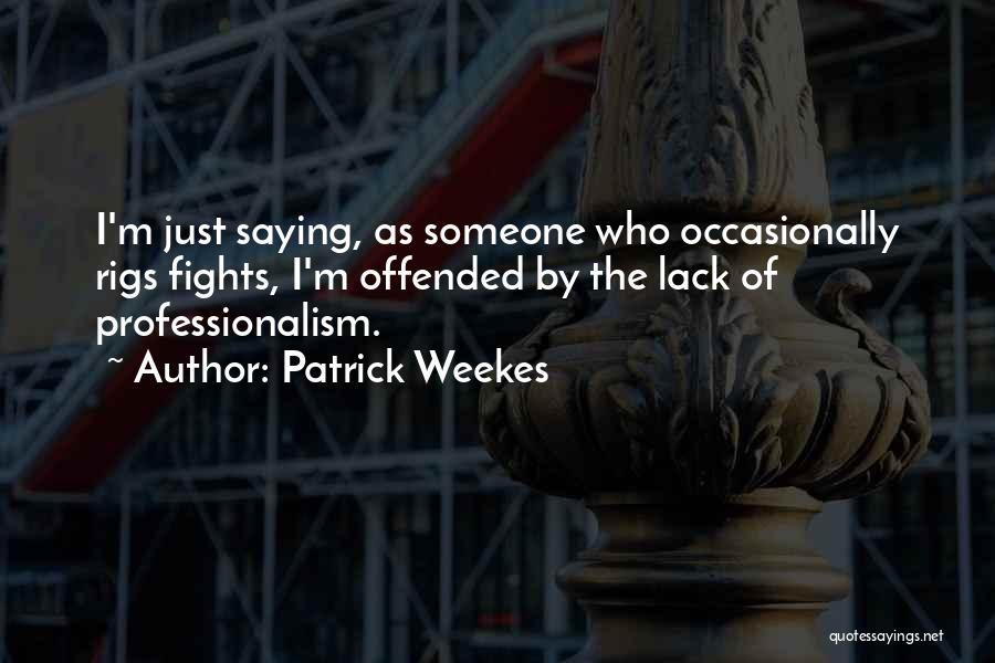 Offended Someone Quotes By Patrick Weekes