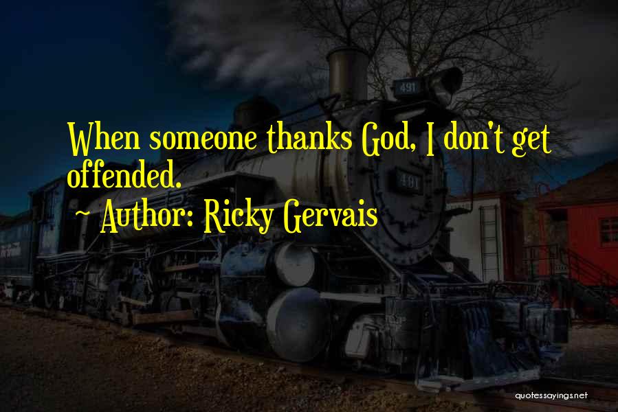 Offended Someone Quotes By Ricky Gervais