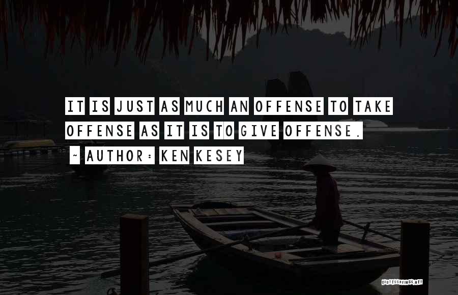 Offense Quotes By Ken Kesey