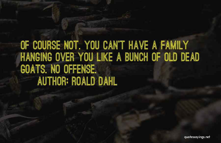 Offense Quotes By Roald Dahl