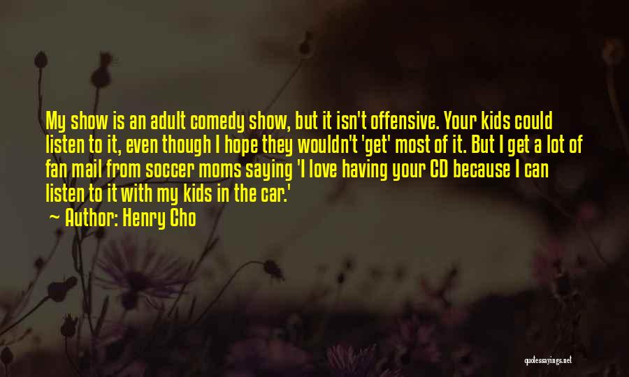 Offensive Comedy Quotes By Henry Cho