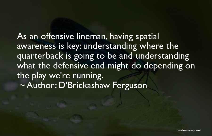 Offensive Lineman Quotes By D'Brickashaw Ferguson