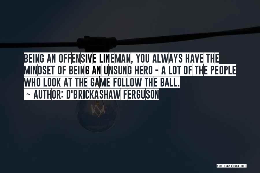 Offensive Lineman Quotes By D'Brickashaw Ferguson