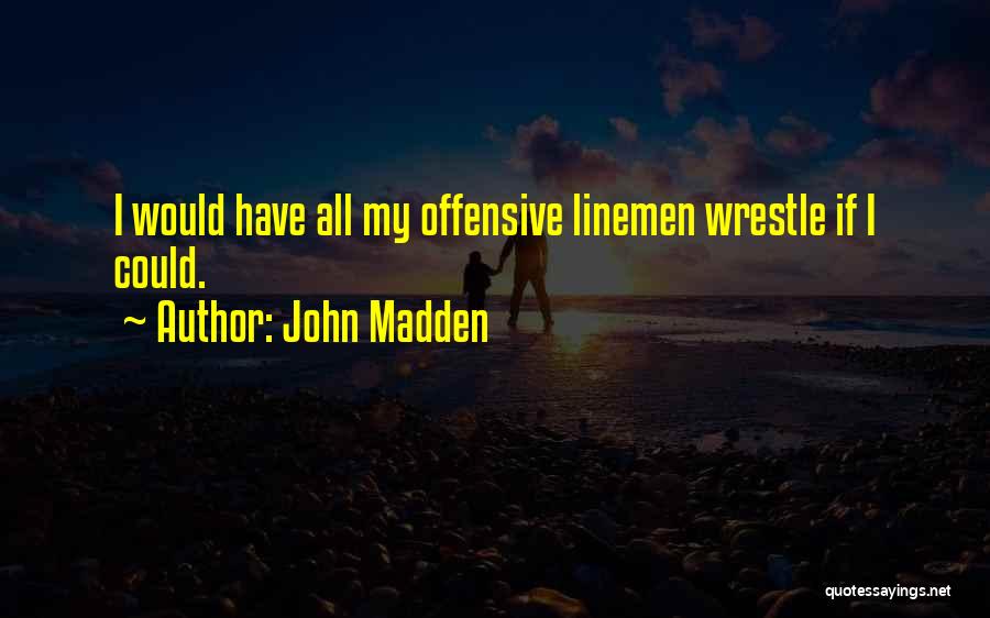Offensive Lineman Quotes By John Madden