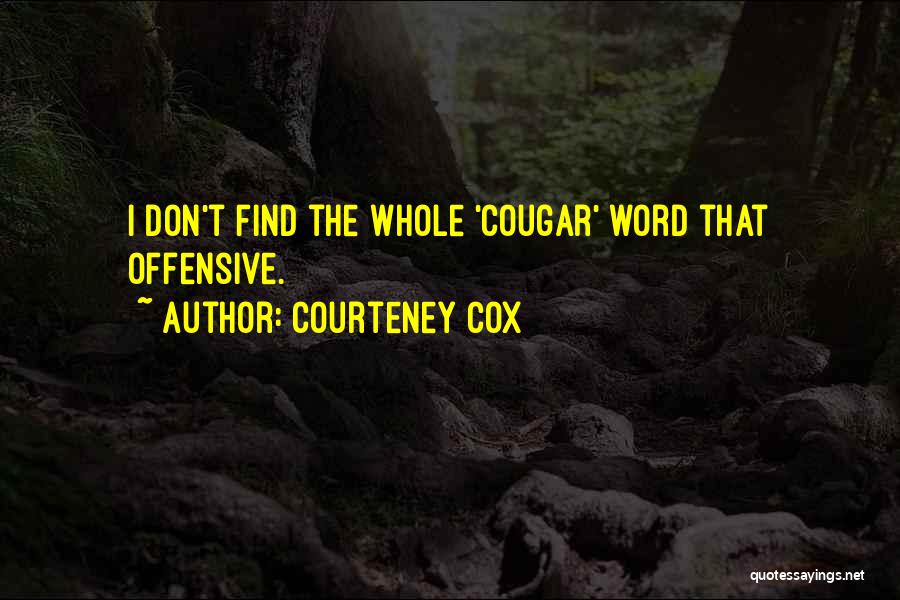 Offensive Quotes By Courteney Cox