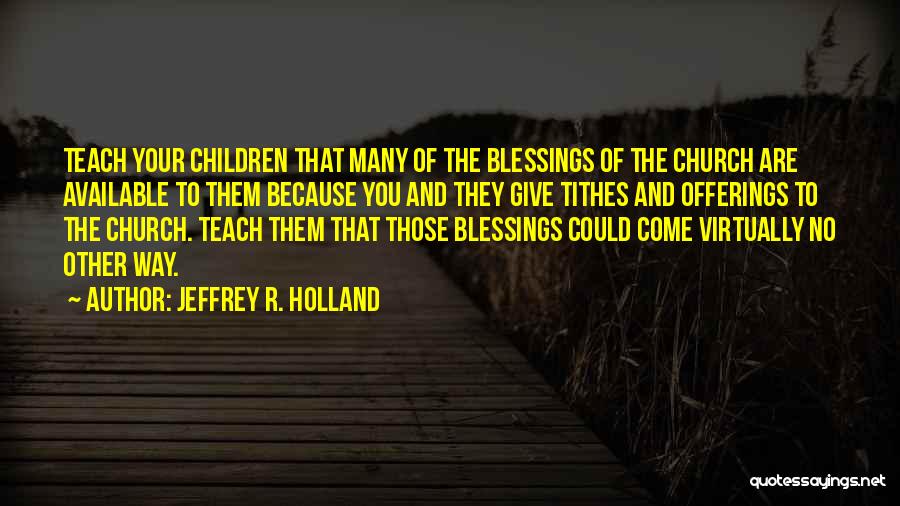 Offerings In Church Quotes By Jeffrey R. Holland