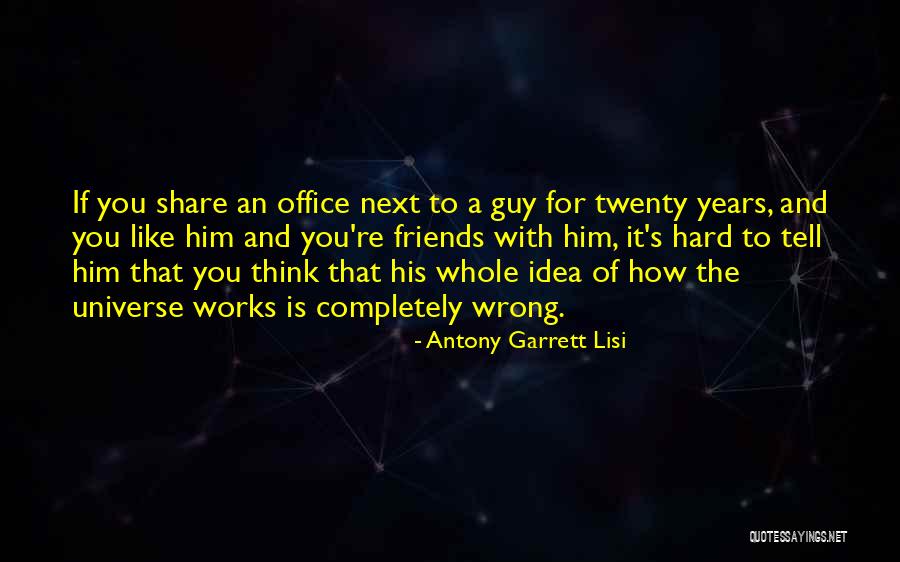 Office Friends Quotes By Antony Garrett Lisi