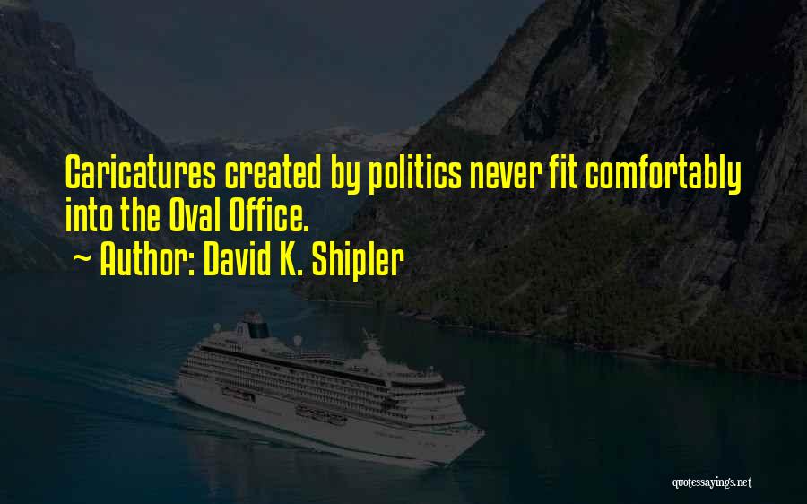 Office Politics Quotes By David K. Shipler