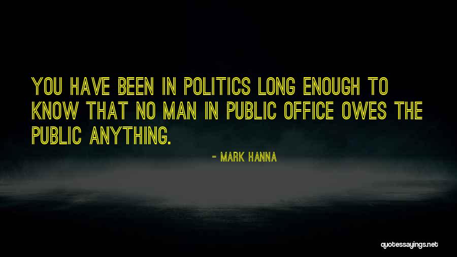 Office Politics Quotes By Mark Hanna